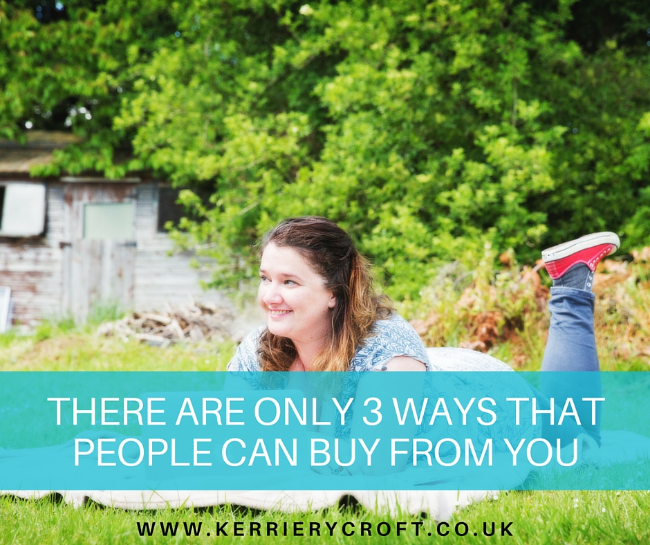 There are only 3 ways that people can buy from you
